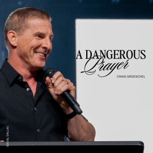 Dangerous Prayer I Craig Groeschel I Social Dallas