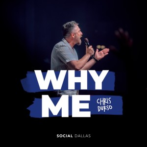 ’Why Me’ | Chris Durso | Social Dallas