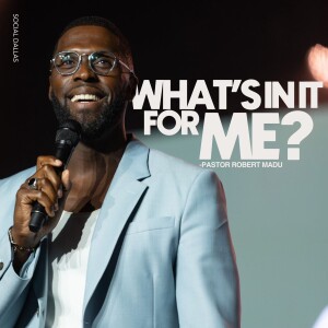 What's in it for me? I Robert Madu I Social Dallas