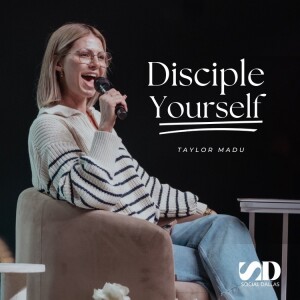 Disciple Yourself | Taylor Madu | Social Dallas