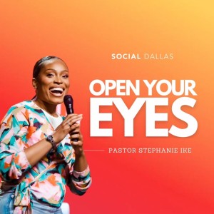 ”Open Your Eyes” | Stephanie Ike | Social Dallas