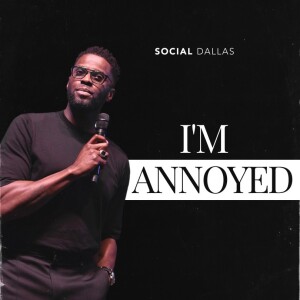 ”I’m Annoyed” | Robert Madu | Social Dallas