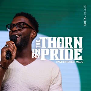 The Thorn In My Pride | Robert Madu | Social Dallas