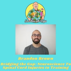 Brandon Brown: Bridging the Gap From Neuroscience to Spinal Cord Injuries to Training
