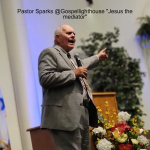 Pastor Sparks @Gospellighthouse "Is Jesus your mediator?"