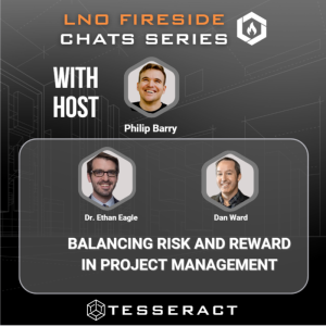 LNO Fireside Chat Balancing Risk and Reward in Project Management with Dr. Ethan Eagle & Dan Ward