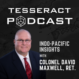 Indo-Pacific Insights with Colonel David Maxwell, Ret.