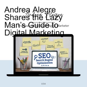 Andrea Alegre Shares the Lazy Man’s Guide to Digital Marketing