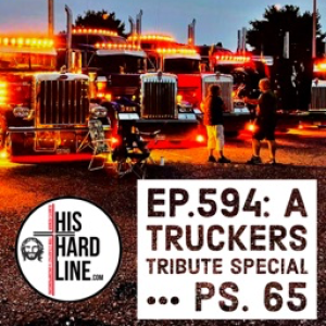 Ep.594: A Truckers Tribute Special ••• Ps.65
