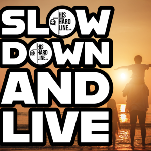Slow Down and LIVE