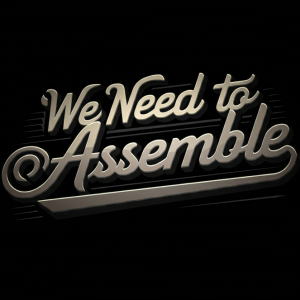 We Need to Assemble NOW (Destry Payne)