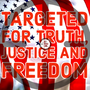 Targeted for Truth, Justice and Freedom