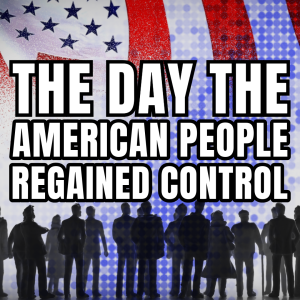 The Day the American People Regained Control