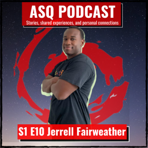 ASQ S1 E10 Jerrell Fairweather: A Fire Fighter’s Quest.