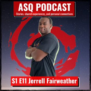 ASQ S1 E11 Jerrell Fairweather: A Fire Fighter’s Quest Part II