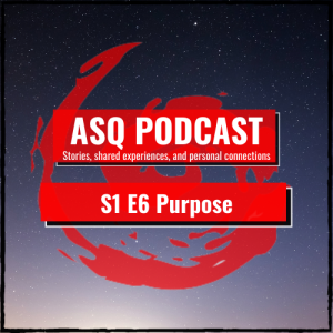 ASQ S1 E6 The Purpose of Life. Does life have a purpose? Or is life meaningless?