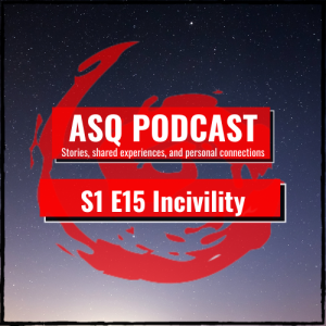 ASQ PODCAST S1 E15 Why are people so uncivil, nasty, and disrespectful?