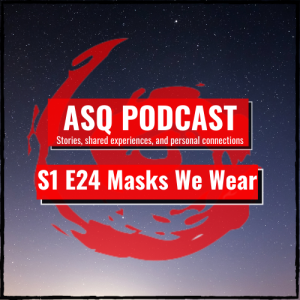 ASQ PODCAST S1 E24 The Mask We Wear