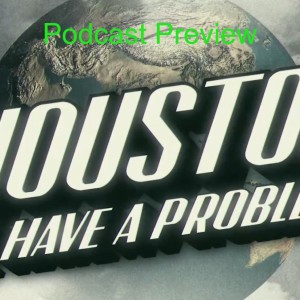 Houston, We Have a Problem, Podcast Preview/Philosophy