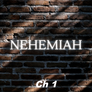 Nehemiah 1 (5/9 am)