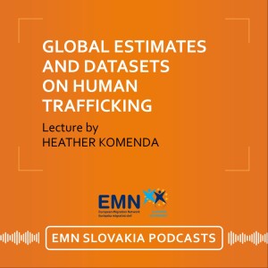 Heather Komenda: Global estimates and datasets on human trafficking & examples of effective assistance to the victims