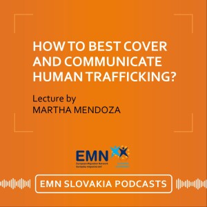 Martha Mendoza: How to best cover and communicate human trafficking stories? Tips for policymakers and journalists