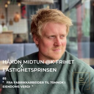 85. Håkon Midtun @Kfrihet (NO) - Fra fabrikkarbeider til 75MNOK i eiendomsverdi
