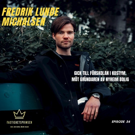 54. Fredrik Lunde Michalsen (NO) - Gick till förskolan med kostym, möt inspirerande grundaren av Nyheim bolig