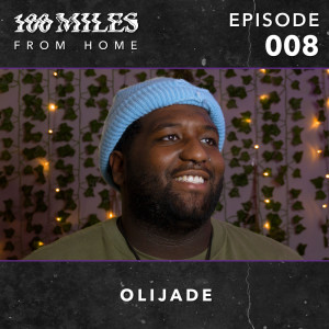 100 Miles: From Home EP #008 w/ Olijade