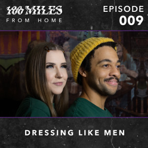 100 Miles: From Home EP #009 w/ Dressing Like Men