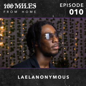 100 Miles: From Home EP #010 w/ LAELANONYMOUS