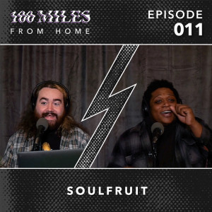 100 Miles: From Home EP #011 w/ Soulfruit