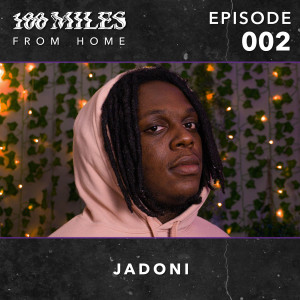 100 Miles: From Home EP #002 w/ Jadoni