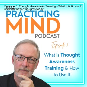 Episode 3: Thought Awareness Training - What it is & how to use it for better thoughts today.