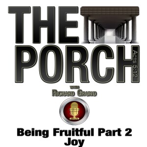 The Porch - Being Fruitful Part 2 Joy