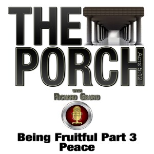 The Porch - Being Fruitful Part 3 Peace