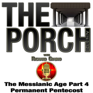 The Porch - The Messianic Age Part 4 - Permanent Pentecost