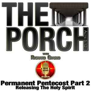 The Porch - Permanent Pentecost Part 2 - Releasing The Holy Spirit