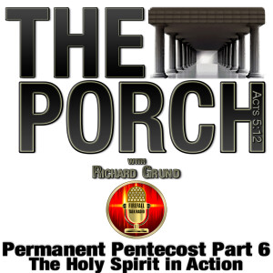 The Porch - Permanent Pentecost Part 6 - The Holy Spirit in Action