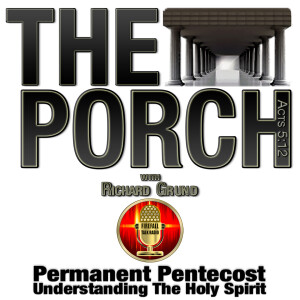 The Porch - Permanent Pentecost - Understanding The Holy Spirit