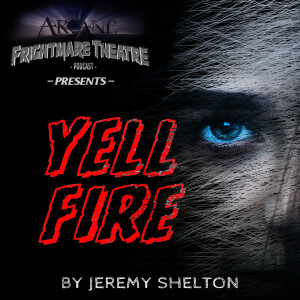 YELL FIRE  Part One: 