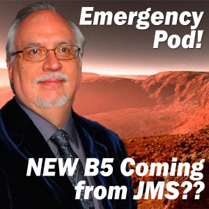 EMERGENCY POD: NEW BABYLON 5 COMING???