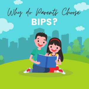 Why do Parents Choose BIPS?