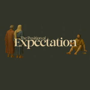 The Position of Expectation | Pastor Alex Faherty