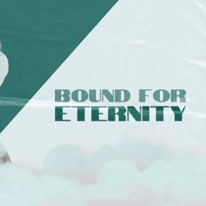 Bound for Eternity Pt. 1 | Pastor Judy Daniels