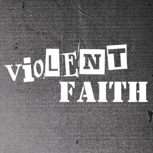 Violent Faith | Pastor Ed Daniels