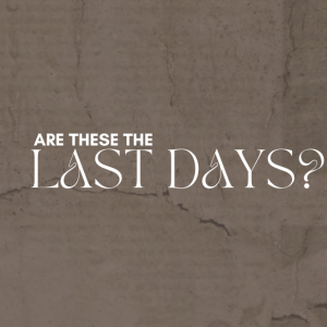 Are These the Last Days? | Pastor Ed Daniels