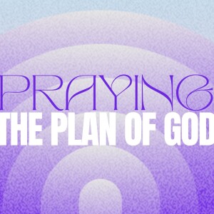 Praying the Plan of God | Pastor Judy Daniels