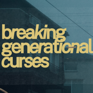 Breaking Generational Curses | Pastor Scot Anderson