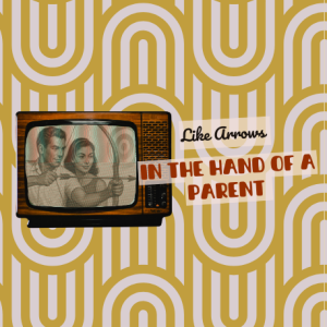 Like Arrows in the Hand of a Parent | Pastor Judy Daniels